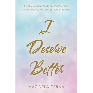 I Deserve Better: The Real and Raw Truth on Relationships, Friendships, and All Connections in Between