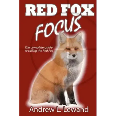 Red Fox Focus: The complete guide to calling red fox
