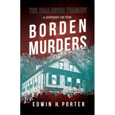 The Fall River Tragedy - A History of the Borden Murders: With the Essay 'Spontaneous and Imitative Crime' by Euphemia Vale Blake