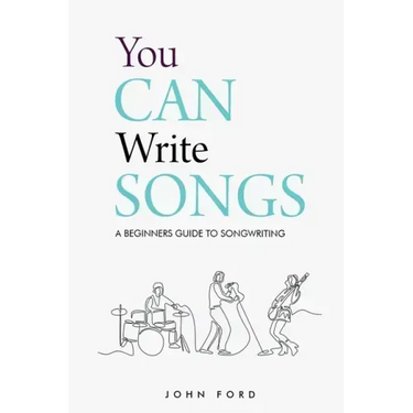 You Can Write Songs: A Beginners Guide to Songwriting