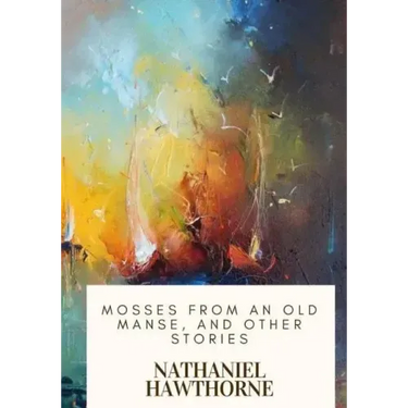 Mosses from an Old Manse, and Other Stories