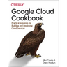Google Cloud Cookbook: Practical Solutions for Building and Deploying Cloud Services