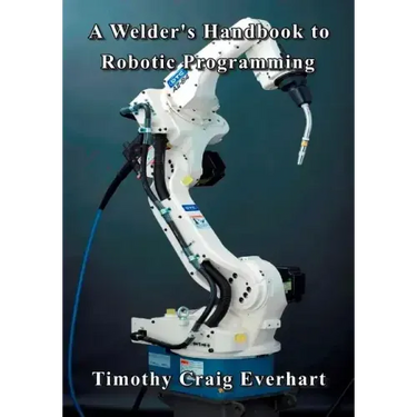 A Welder's Handbook to Robotic Programming