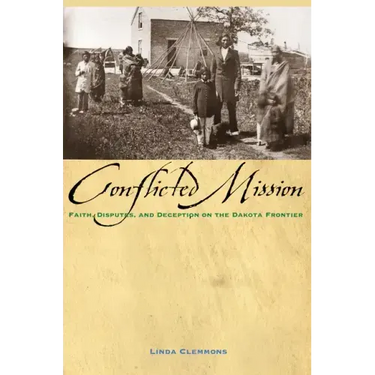 Conflicted Mission: Faith, Disputes, and Deception on the Dakota Frontier