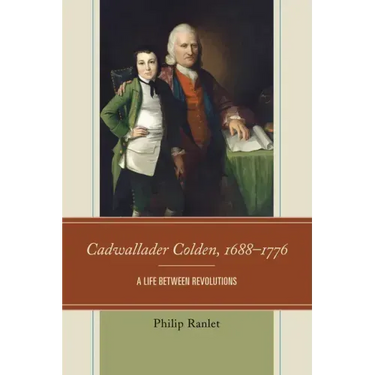 Cadwallader Colden, 1688-1776: A Life between Revolutions