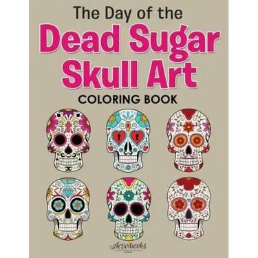 The Day of the Dead Sugar Skull Art Coloring Book