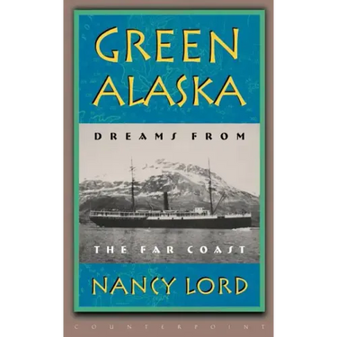 Green Alaska: Dreams from the Far Coast