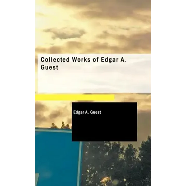 Collected Works of Edgar A. Guest