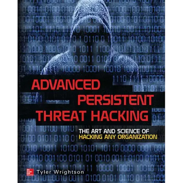 Advanced Persistent Threat Hacking: The Art and Science of Hacking Any Organization