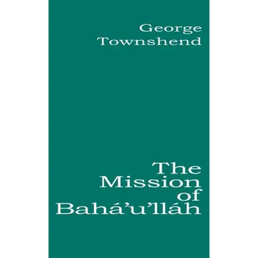 The Mission of Bahá'u'lláh