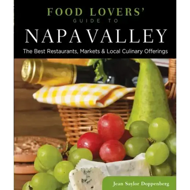 Food Lovers' Guide to(R) Napa Valley: The Best Restaurants, Markets & Local Culinary Offerings