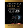 Twelve Rounds Of Mental Conditioning: Us vs Life "The Big Fight"