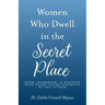 Women Who Dwell in the Secret Place: Book, Workbook, & Blessing With Water-color Portraits by the Author