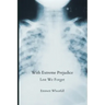 With Extreme Prejudice: Lest We Forget