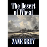 The Desert of Wheat by Zane Grey, Fiction, Westerns