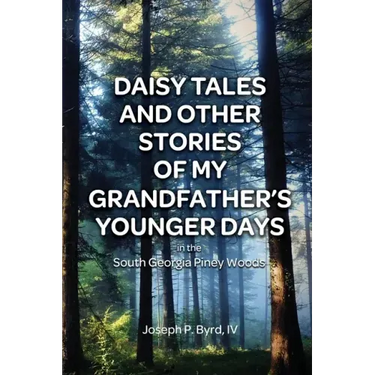 Daisy Tales and Other Stories of My Grandfather's Younger Days in the South Georgia Piney Woods