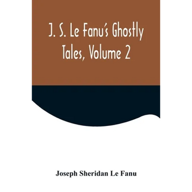 J. S. Le Fanu's Ghostly Tales, Volume 2