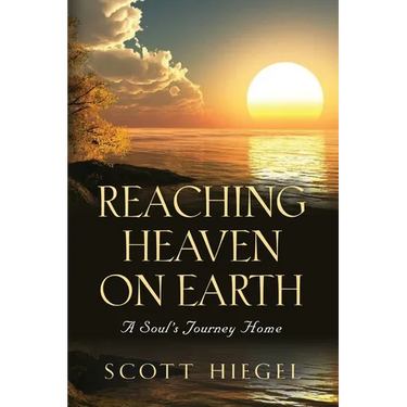 Reaching Heaven on Earth: A Soul's Journey Home