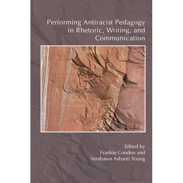 Performing Antiracist Pedagogy in Rhetoric, Writing, and Communication