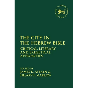 The City in the Hebrew Bible: Critical, Literary and Exegetical Approaches