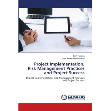 Project Implementation, Risk Management Practices and Project Success