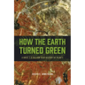 How the Earth Turned Green: A Brief 3.8-Billion-Year History of Plants
