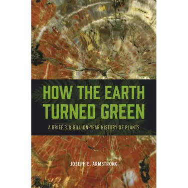 How the Earth Turned Green: A Brief 3.8-Billion-Year History of Plants