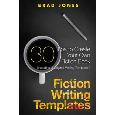 Fiction Writing Templates: 30 Tips to Create Your Own Fiction Book