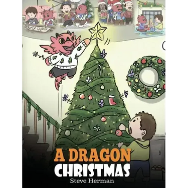 A Dragon Christmas: Help Your Dragon Prepare for Christmas. A Cute Children Story To Celebrate The Most Special Day of The Year.