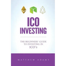 ICO Investing: The Beginners Guide To Investing In ICO's, Initial Coin Offering, Cryptocurrency Investing, Investing In Cryptocurrenc