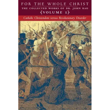 Catholic Christendom versus Revolutionary Disorder: Volume 1 (The Collected Works of Dr. John Rao)