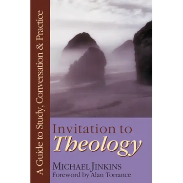 Invitation to Theology: A Guide to Study, Conversation Practice