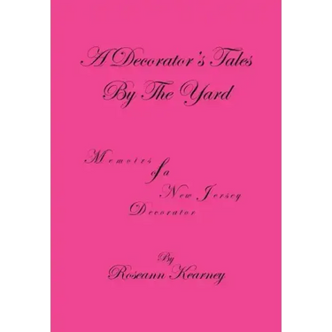 A Decorator's Tales by the Yard: Memoirs of a New Jersey Decorator