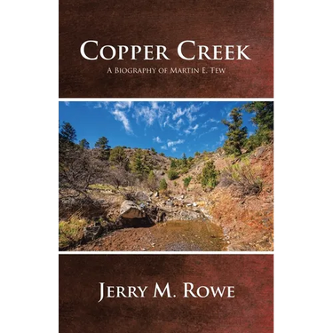 Copper Creek: A Biography of Martin E. Tew