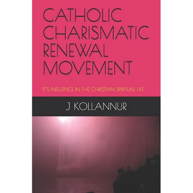 Catholic Charismatic Renewal Movement: It's Influence in the Christian Spiritual Life