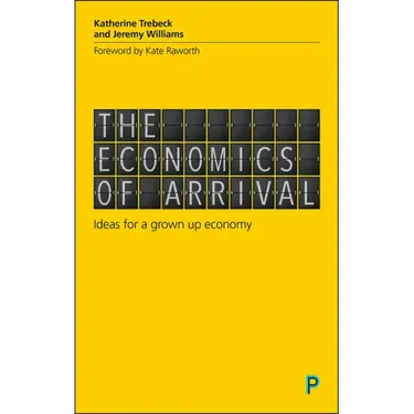 The Economics of Arrival: Ideas for a Grown-Up Economy