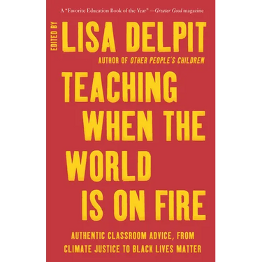 Teaching When the World Is on Fire: Authentic Classroom Advice, from Climate Justice to Black Lives Matter