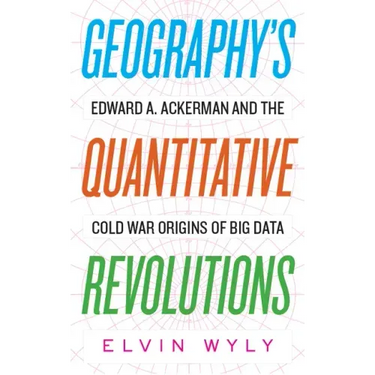 Geography's Quantitative Revolutions: Edward A. Ackerman and the Cold War Origins of Big Data