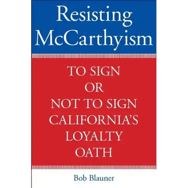 Resisting McCarthyism: To Sign or Not to Sign California's Loyalty Oath