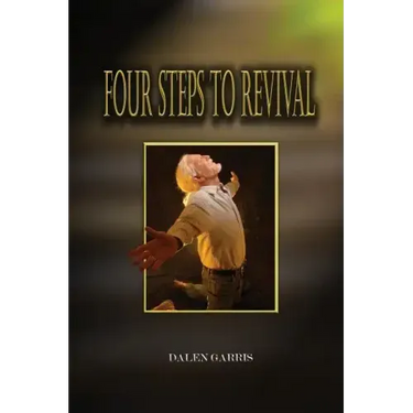 Four Steps to Revival: Preparing the Body of Christ for the Greatest Revival of All Time