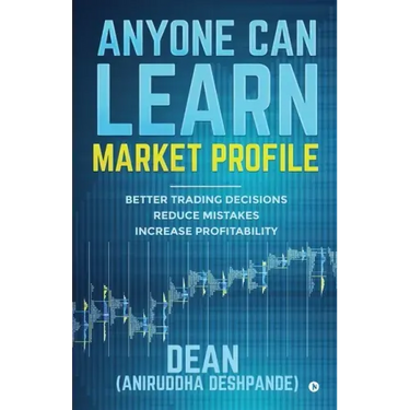 Anyone Can Learn Market Profile: Better Trading Decisions Reduce Mistakes Increase Profitability