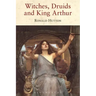 Witches, Druids and King Arthur