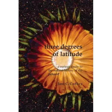 Three Degrees of Latitude: A curious guide to the natural history of the pehuén