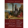 Stay, Watch, Pray: The Bible's Guidance in Prayer and the Prayers of the Bible--An Introduction