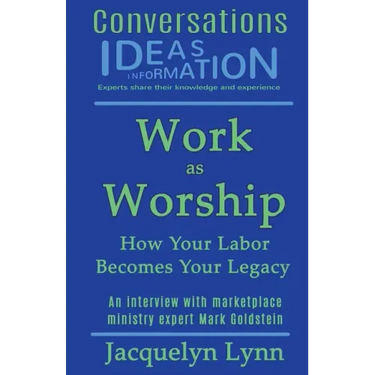 Work as Worship: How Your Labor Becomes Your Legacy
