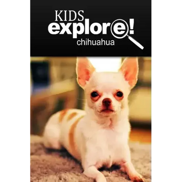 Chihuahua - Kids Explore: Animal books nonfiction - books ages 5-6