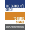 The Catholic's Guide to Being Single