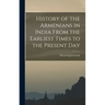 History of the Armenians in India From the Earliest Times to the Present Day