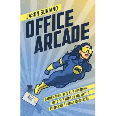 Office Arcade: Gamification, Byte-Size Learning, and Other Wins on the Way to Productive Human Resources