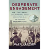 Desperate Engagement: How a Little-Known Civil War Battle Saved Washington, D.C., and Changed American History